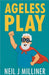 Ageless Play by Milliner, Neil J.