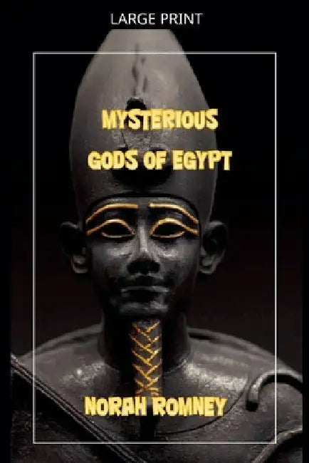 The Mysterious Gods of Egypt by Norah Romney