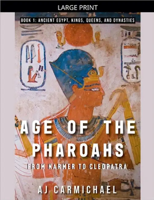 Age of the Pharoahs, from Narmer to Cleopatra by Carmichael, Aj