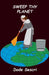 Sweep Thy Planet by Dode Sescri