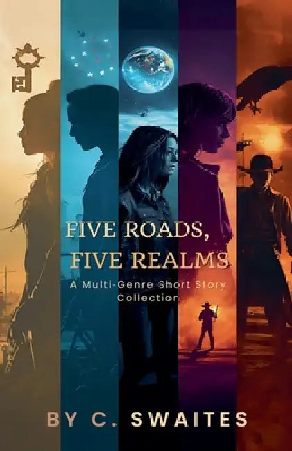 Five Roads, Five Realms by C. Swaites