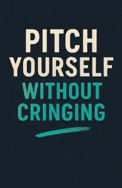 Pitch Yourself Without Cringing by Neil J. Milliner