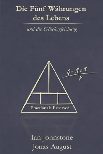 Die Fünf Währungen des Lebens und die Glücksgleichung by Ian Johnstone