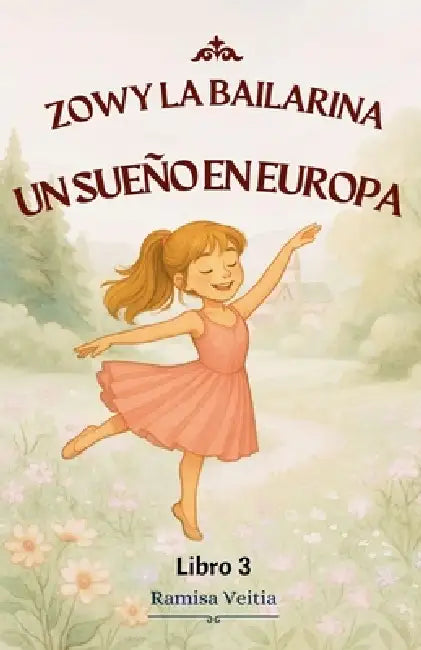 Zowy La Bailarina Un Sueño En Europa by Ramisa Veitia