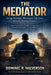The Mediator: Saving Marriages, Businesses, and Lives Between Warring Parties by Dominic R. Halverson