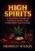High Spirits: A Cultural History of Alcohol, Drugs, and Other Beautiful Mistakes by Heinrich Wilson
