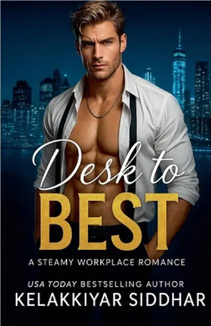 Desk to Best: A Steamy Workplace Romance by Kelakkiyar Siddhar