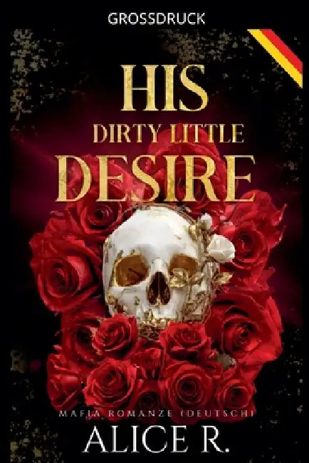 His Dirty Little Desire: Mafia Romanze (Deutsch) by Alice R