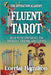 Fluent Tarot: Read with Confidence for Yourself, Friends, and Clients by Lorelai Hamilton