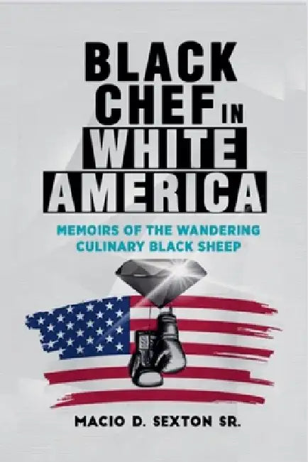 Black Chef in White America: "memoirs of the wandering culinary black sheep" by Sr. Sexton Macio Damar