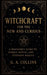 Witchcraft for the New and Curious A Beginner's Guide to Energy, Ritual, and Everyday Magick by G. a. Collins