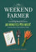 The Weekend Farmer Growing Real Food in 90 Minutes Per Week: A Systems-Driven Guide for Busy People by J. Carter Webb