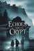 Echoes from the Crypt by Selene Arkwright