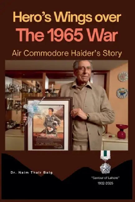 Heros Wings Over The 1965 War by Naim Tahir Baig