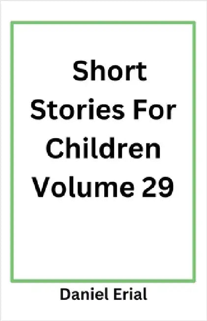 Short Stories For Children Volume 29 by Erial, Daniel
