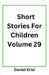 Short Stories For Children Volume 29 by Erial, Daniel