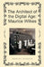 The Architect of the Digital Age: Maurice Wilkes by Michael Webster