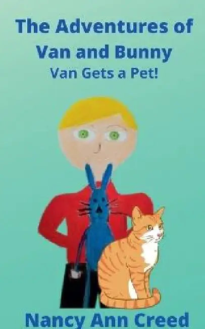 The Adventures of Van and Bunny: Van Gets a Pet by Nancy Ann Creed