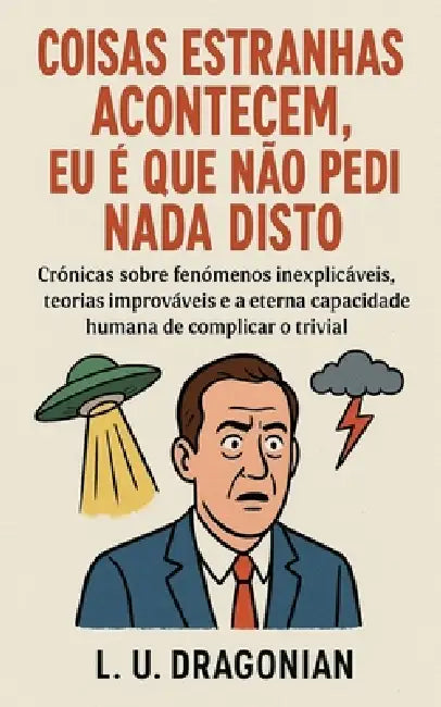 Coisas Estranhas Acontecem, Eu é que Não Pedi Nada Disto by Lu Dragonian