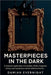 Masterpieces In The Dark: A dramatic Exploration Of Scandals, Thefts, Forgeries, Crimes, And Mysterious Stories Behind Artworks by Damian Evernight
