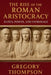 The Rise of the Roman Aristocracy: Elites, Power, and Patronage by Gregory Thompson