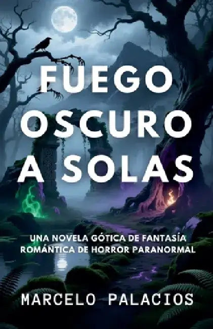 Fuego Oscuro a Solas: una Novela Gótica de Fantasía Romántica de Horror Paranormal by Marcelo Palacios