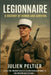 Legionnaire: A History of Honor and Survival by Julien Peltier