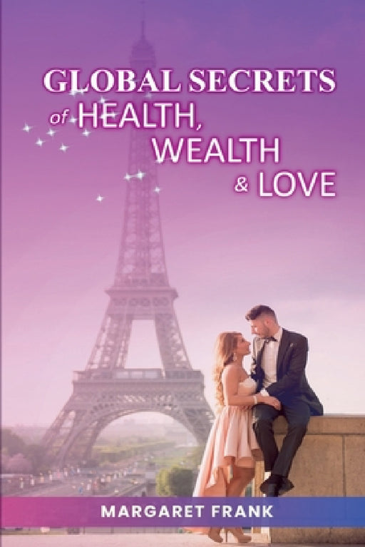 Global Secrets of Health, Wealth, & Love by Margaret Frank