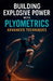 Building Explosive Power with Plyometrics by J. Brandt