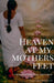 Heaven at my mothers feet by Vasanthee Bagirathi
