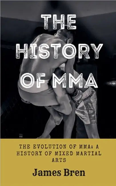 The History of MMA by James Bren