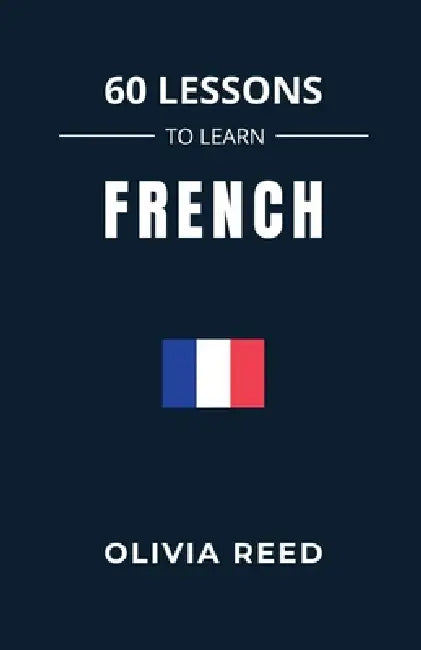 60 Lessons to Learn French by Olivia Reed