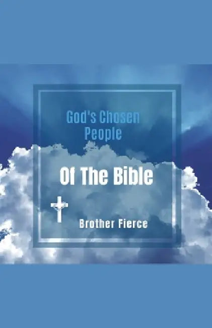 God's Chosen People Of The Bible by Brother Fierce