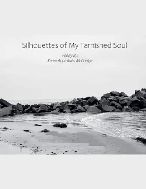 Silhouettes of My Tarnished Soul: Poetry by KattKaren by Karen Approbato McConiga