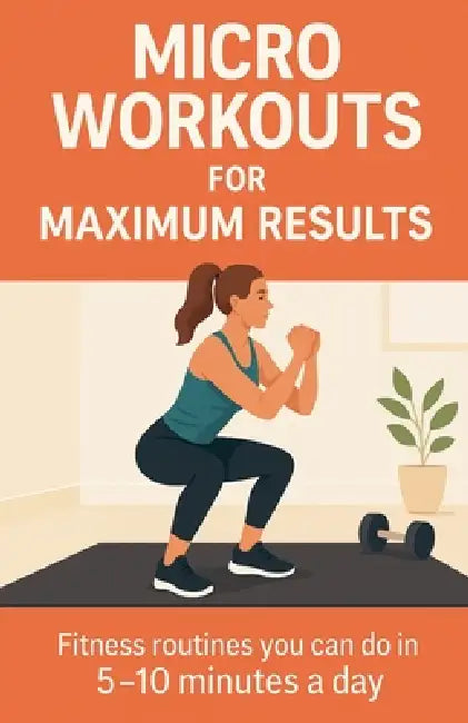 Micro Workouts for Maximum Results by J. Brandt