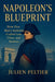 Napoleon's Blueprint: How One Man's Ambition Crafted Law, Cities, and Nations by Julien Peltier