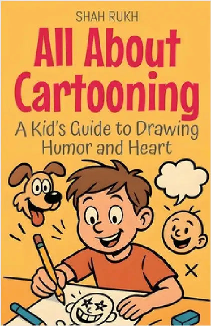 All About Cartooning: A Kid's Guide to Drawing Humor and Heart by Rukh, Shah
