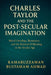Charles Taylor and the Post-Secular Imagination: Moral Ontology, Resonance, the Renewal of Meaning in the Secular Age by Kamaruzzaman Bustamam Ahmad