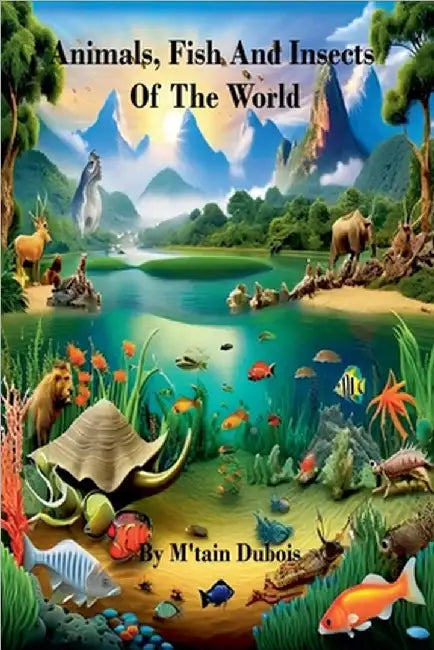 Animals, Fish And Insects Of The World by M'Tain DuBois