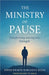 The Ministry Of Pause: Transforming Waiting into Strength by Kwesi Kwakye Korankye Kesse