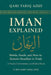 Iman Explained: WORDS, DEEDS, AND HOW TO REMAIN STEADFAST IN TRIALS A Practical Commentary by Tariq Khan