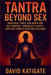 Tantra Beyond Sex: Practical Tools for Rapid Energy Control, Immediate Clarity, and Real-World Spiritual Balance by David Katigate