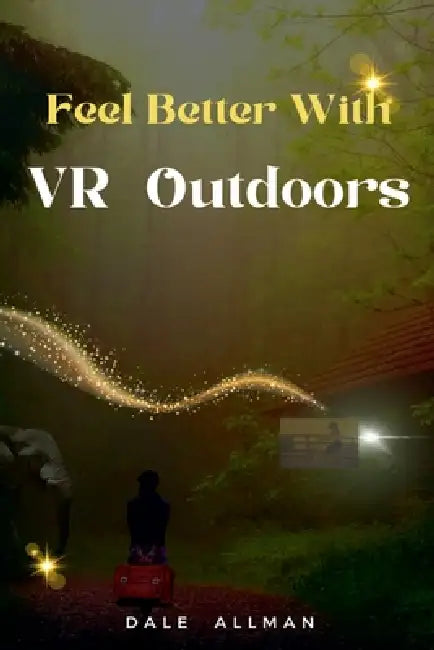 Feel Better with VR Outdoors by Dale Allman