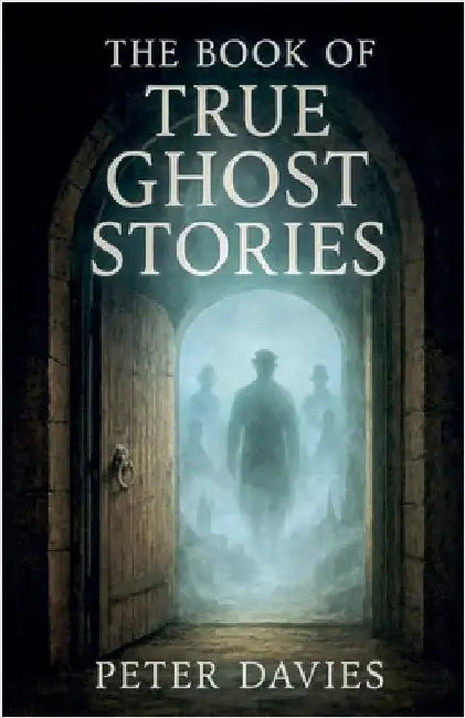 The Book of True Ghost Stories by Davies, Peter