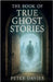 The Book of True Ghost Stories by Davies, Peter