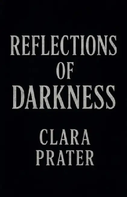 "Reflections of Darkness" by Clara Prater