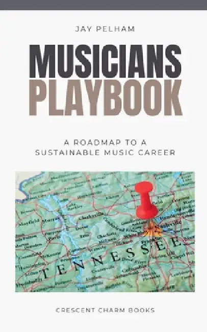 Musician's Playbook: A Roadmap to a Sustainable Music Career by Jay Pelham