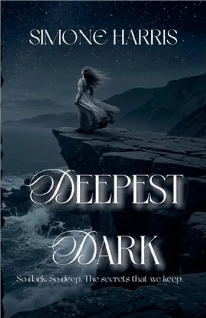 Deepest Dark - So dark, so deep; The secrets that we keep. by Simone Harris