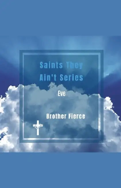 Saints They Ain't Series. Eve by Brother Fierce