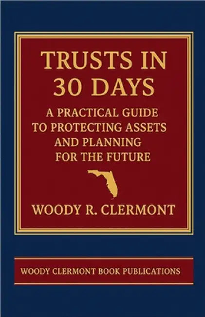 Trusts in 30 Days: A Practical Guide to Protecting Assets and Planning for the Future by Clermont, Woody R.